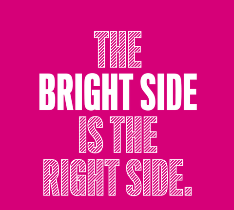 The bright side is the right side.